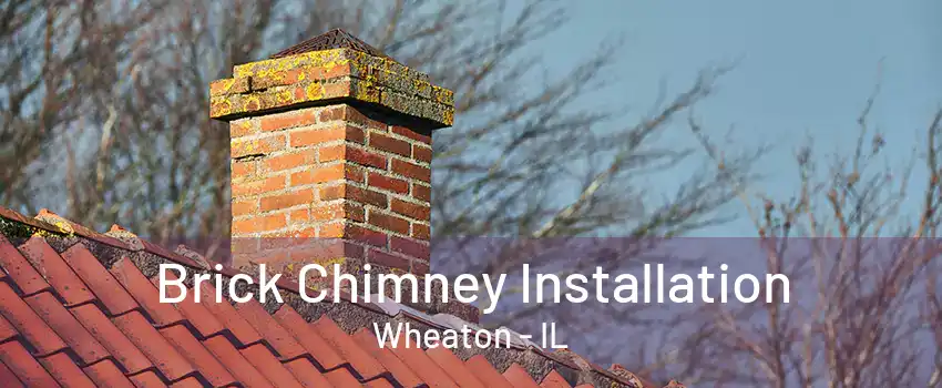 Brick Chimney Installation Wheaton - IL