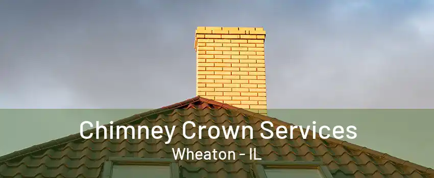 Chimney Crown Services Wheaton - IL