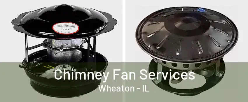 Chimney Fan Services Wheaton - IL