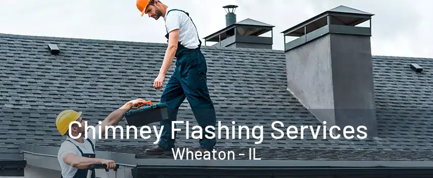 Chimney Flashing Services Wheaton - IL