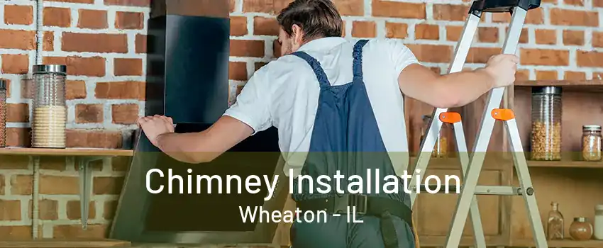 Chimney Installation Wheaton - IL