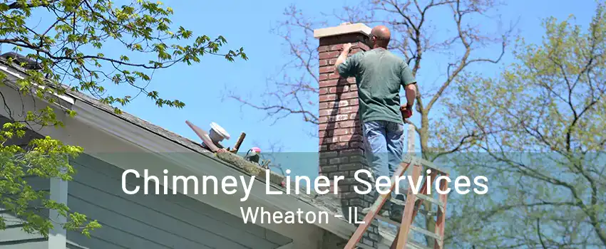 Chimney Liner Services Wheaton - IL
