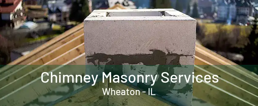 Chimney Masonry Services Wheaton - IL