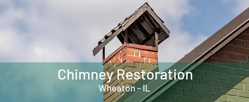 Chimney Restoration Wheaton - IL