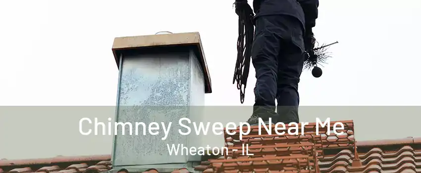 Chimney Sweep Near Me Wheaton - IL