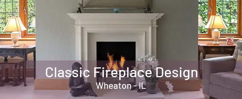 Classic Fireplace Design Wheaton - IL