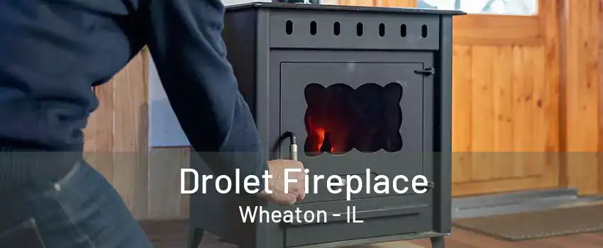 Drolet Fireplace Wheaton - IL