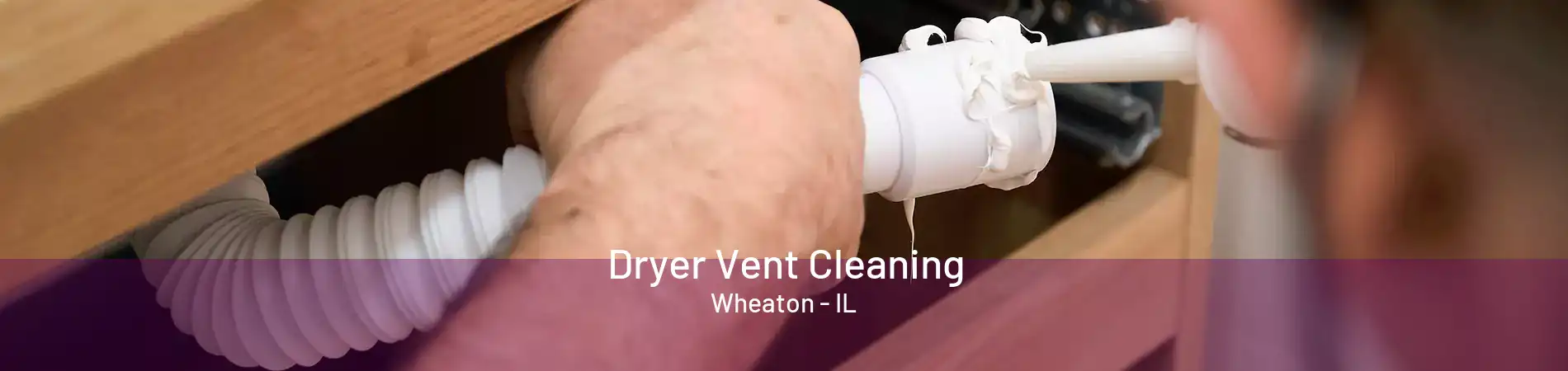 Dryer Vent Cleaning Wheaton - IL