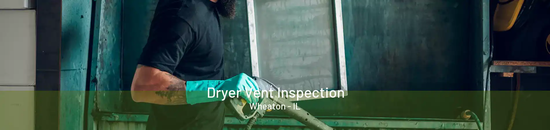 Dryer Vent Inspection Wheaton - IL