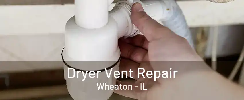 Dryer Vent Repair Wheaton - IL