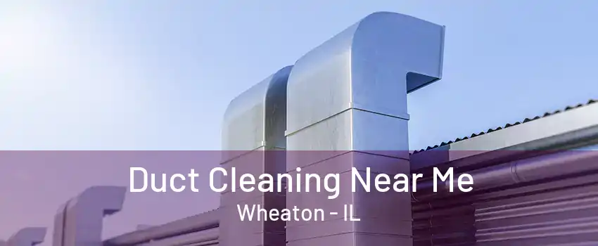Duct Cleaning Near Me Wheaton - IL