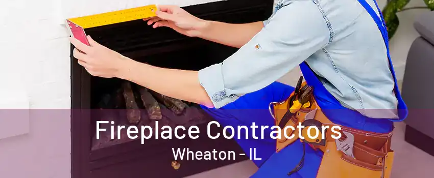 Fireplace Contractors Wheaton - IL