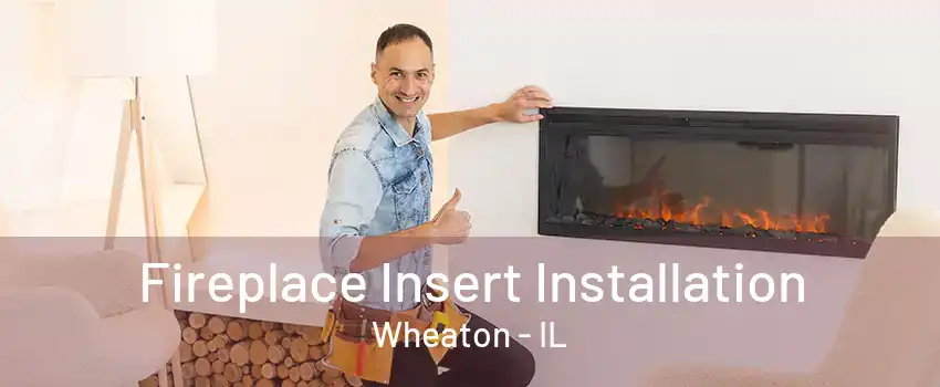 Fireplace Insert Installation Wheaton - IL