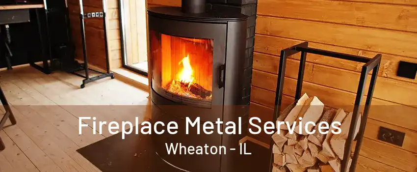 Fireplace Metal Services Wheaton - IL
