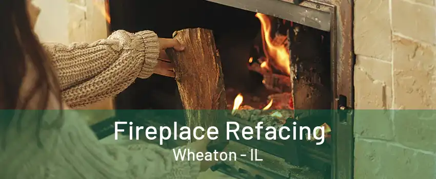 Fireplace Refacing Wheaton - IL
