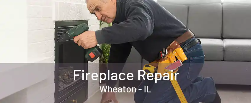 Fireplace Repair Wheaton - IL