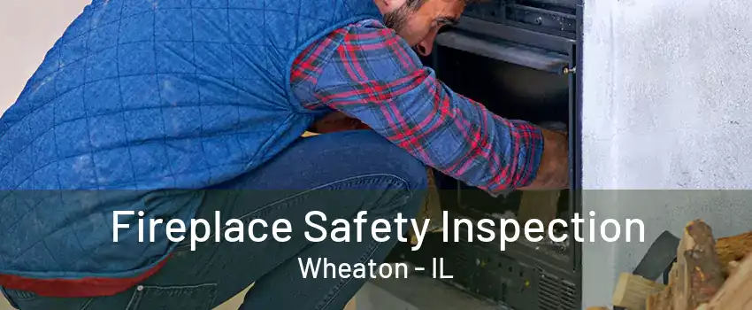 Fireplace Safety Inspection Wheaton - IL