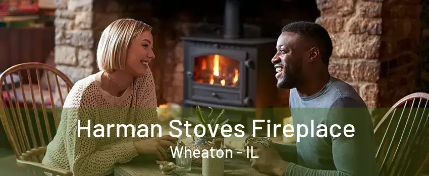 Harman Stoves Fireplace Wheaton - IL