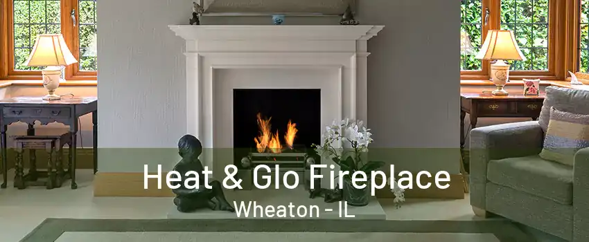 Heat & Glo Fireplace Wheaton - IL