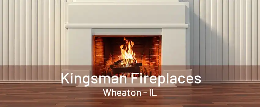 Kingsman Fireplaces Wheaton - IL