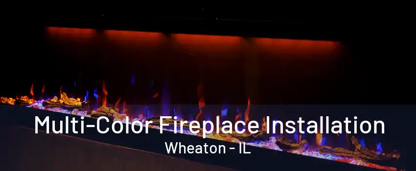 Multi-Color Fireplace Installation Wheaton - IL