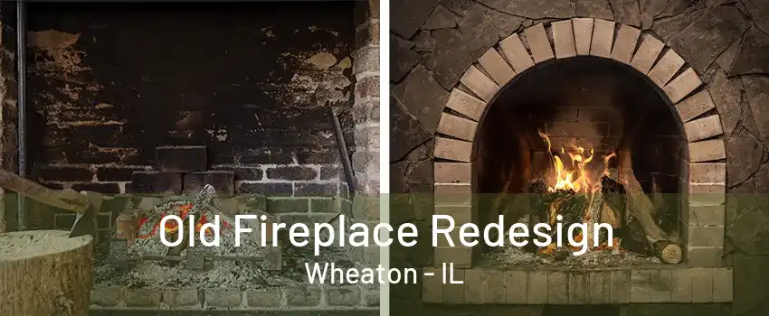 Old Fireplace Redesign Wheaton - IL
