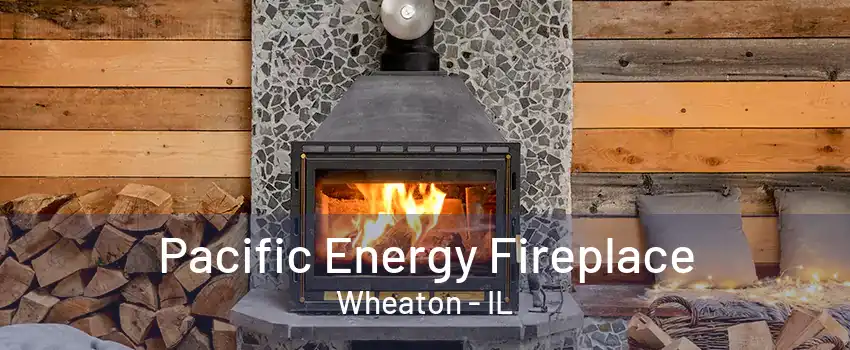Pacific Energy Fireplace Wheaton - IL