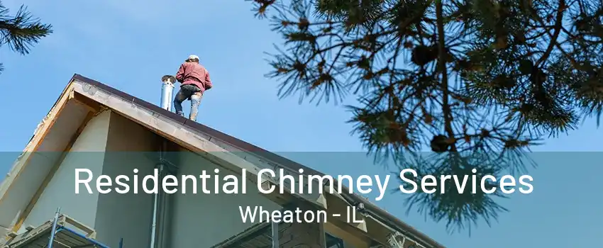 Residential Chimney Services Wheaton - IL