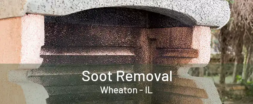 Soot Removal Wheaton - IL