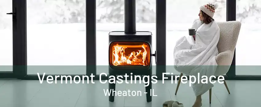Vermont Castings Fireplace Wheaton - IL