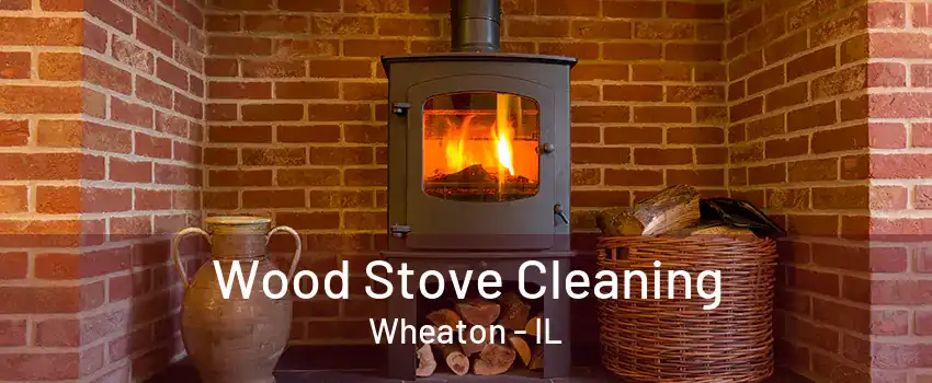 Wood Stove Cleaning Wheaton - IL