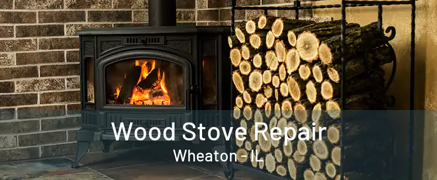 Wood Stove Repair Wheaton - IL